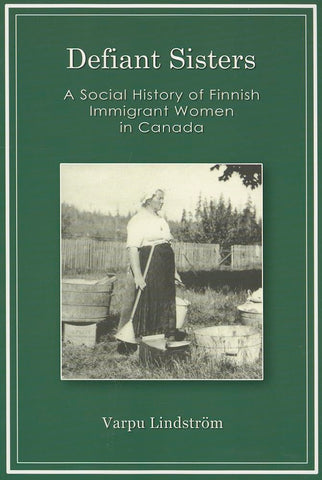 Defiant Sisters, A Social History of Finnish Immigrant Woman in Canada