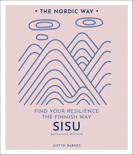 Sisu: Find Your Resilience the Finnish Way